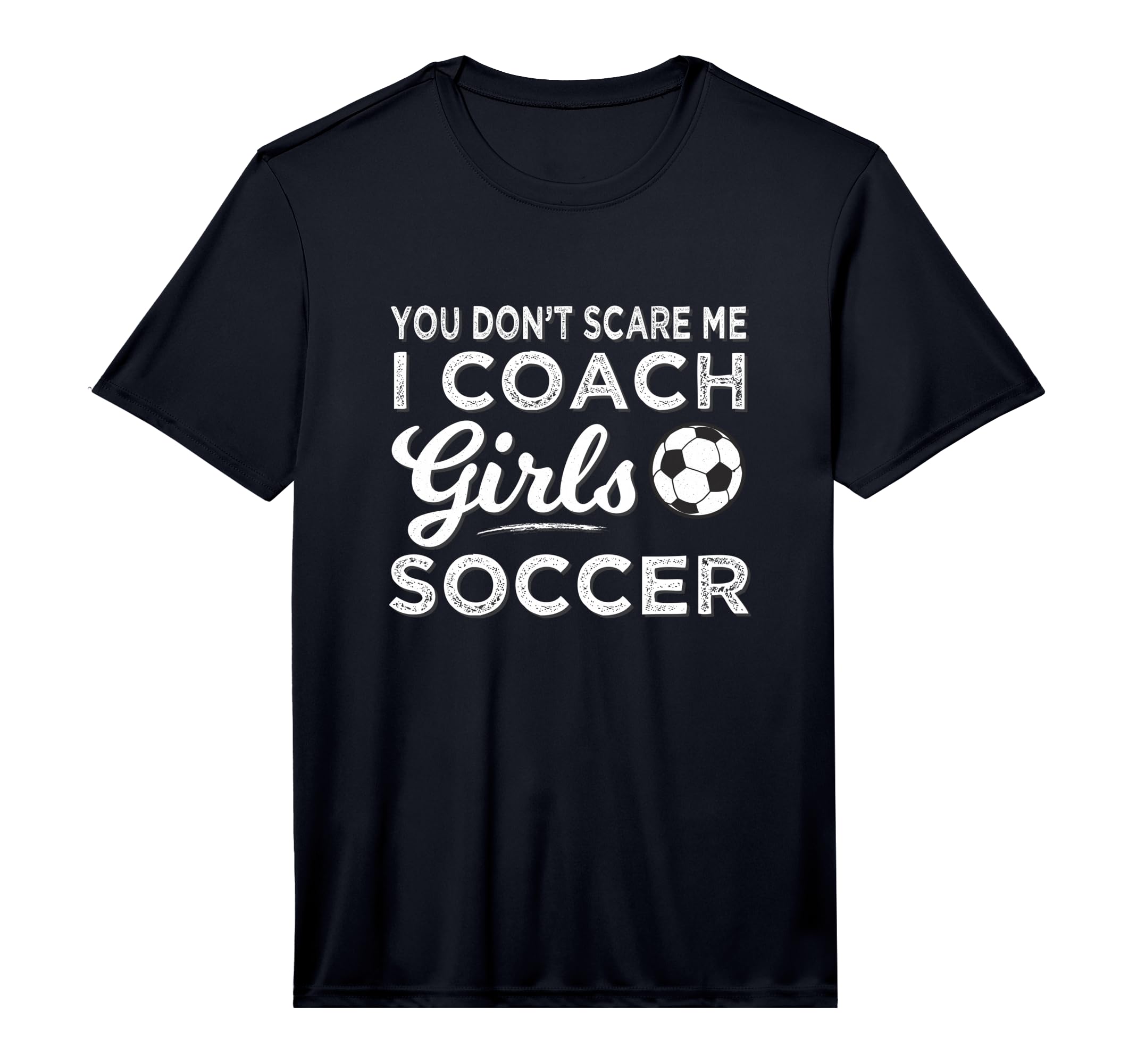 Mens You Dont Scare Me I Coach Soccer T-Shirt - Trendy Graphic Men Women - T-Shirt, Sweatshirt, Hoodie