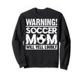 Funny Soccer Moms Warning Soccer Sweatshirt - Aesthetic Graphic for Adults - T-Shirt, Sweatshirt, Hoodie