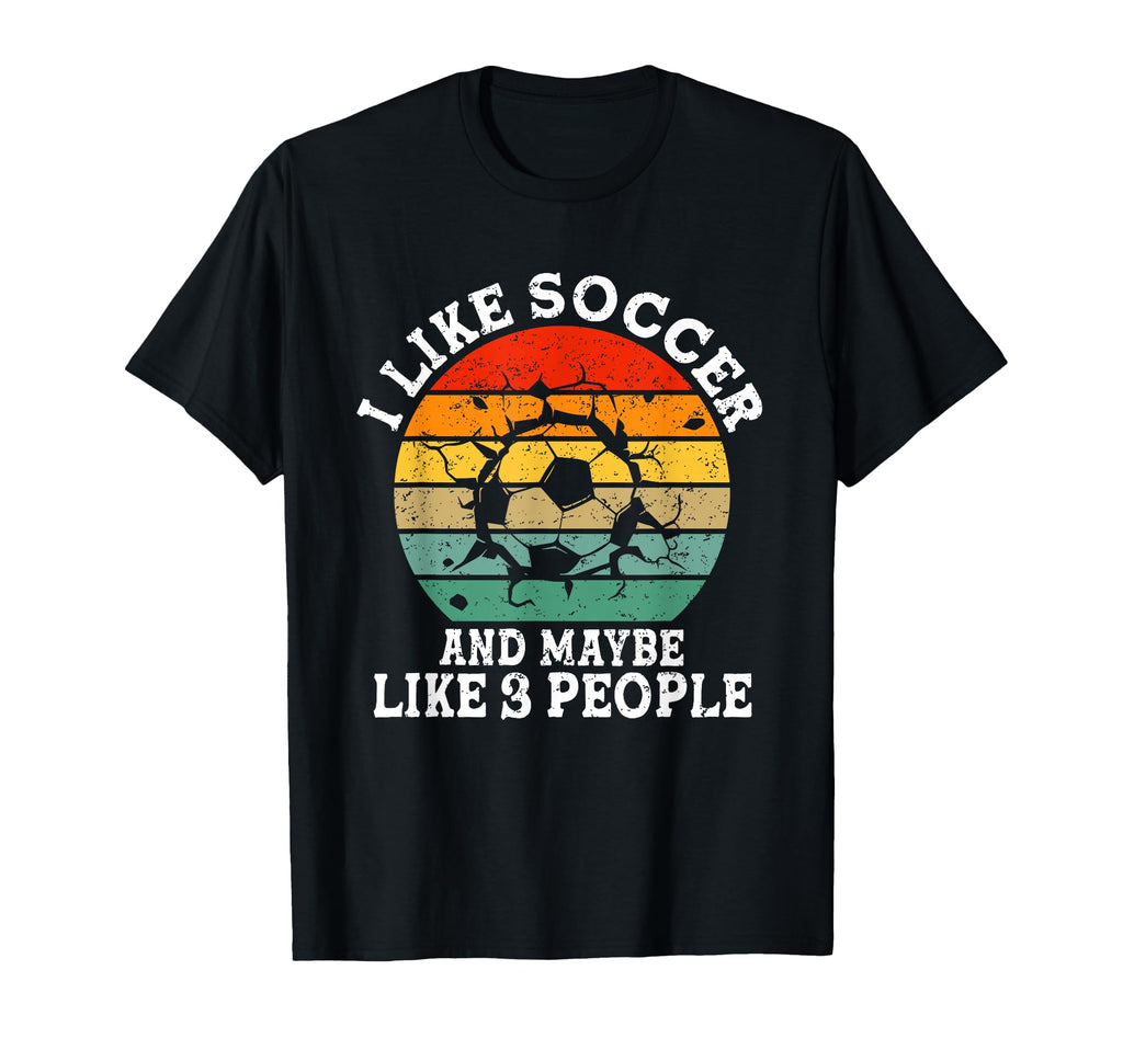 I Like Soccer And Maybe Like 3 People T-Shirt - Aesthetic Graphic Unisex - T-Shirt, Sweatshirt, Hoodie