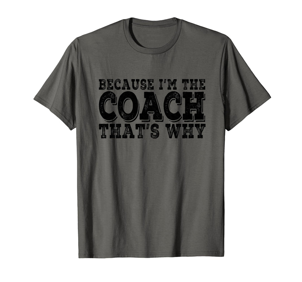 Coach Because Im Coach Thats Why Funny T-Shirt - Unique Graphic for Adults - T-Shirt, Sweatshirt, Hoodie