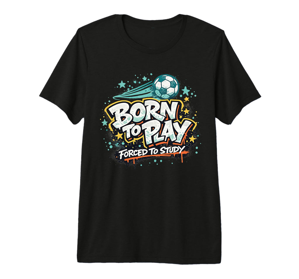 Born To Play Forced To Study Tri T-Shirt - Casual Everyday Wear for Adults - T-Shirt, Sweatshirt, Hoodie