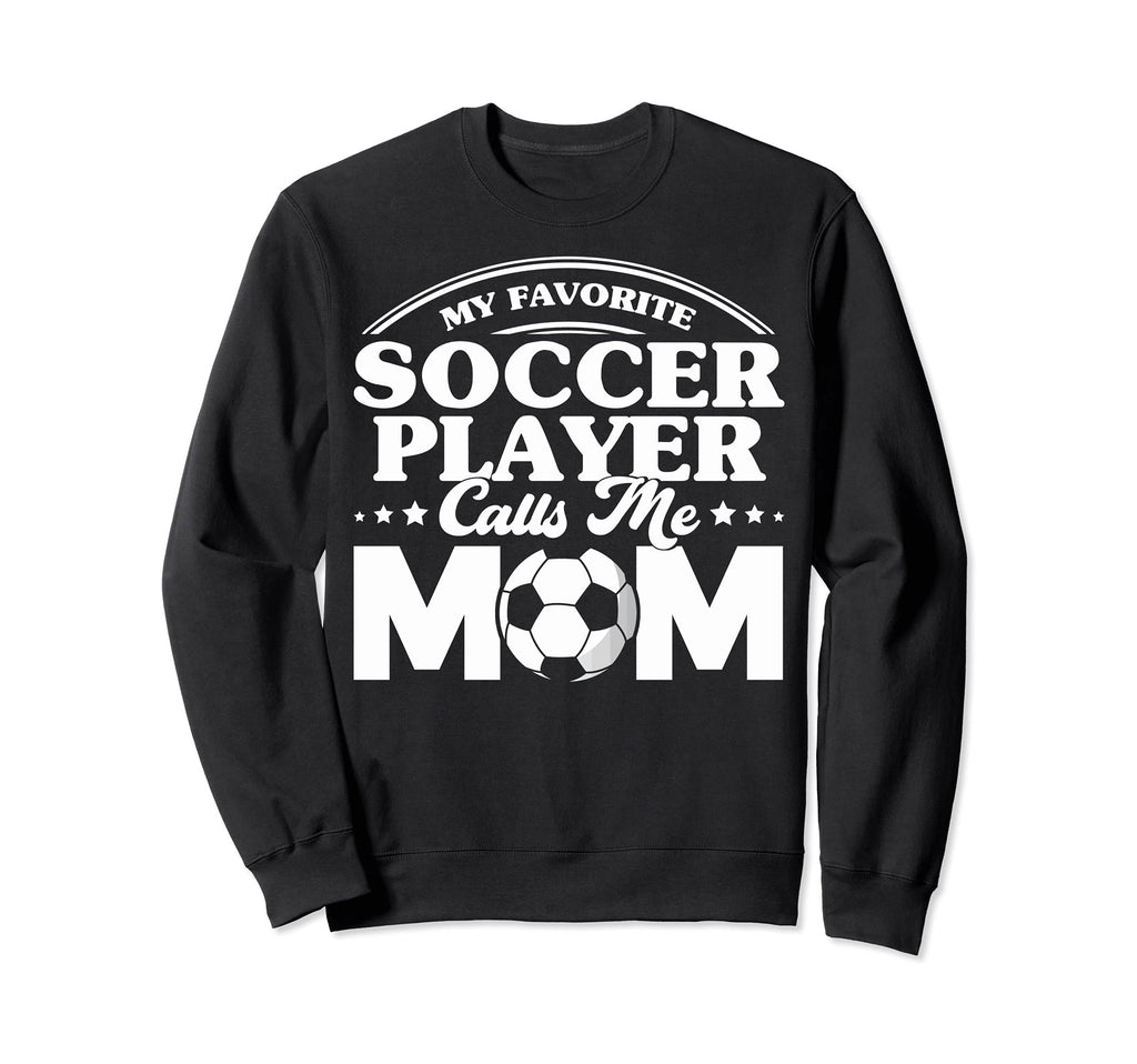 Soccer Mom My Favorite Soccer Sweatshirt - Novelty Apparel for Adults - T-Shirt, Sweatshirt, Hoodie