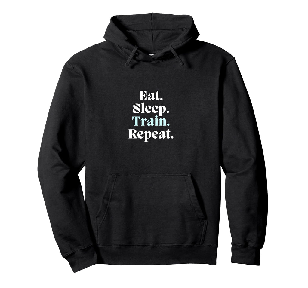 Eat Sleep Train Repeat Sport Athlete Hoodie - Novelty Apparel Unisex - T-Shirt, Sweatshirt, Hoodie
