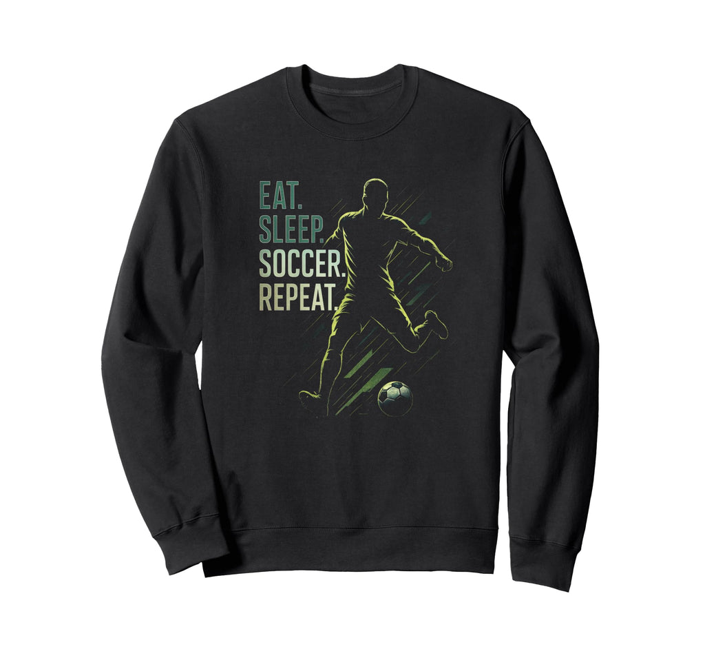 Eat Sleep Soccer Repeat Funny Soccer Sweatshirt - Unique Graphic Unisex - T-Shirt, Sweatshirt, Hoodie