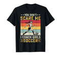 You Dont Scare Me I Coach Soccer Coach T-Shirt - Custom Art Print Unisex - T-Shirt, Sweatshirt, Hoodie