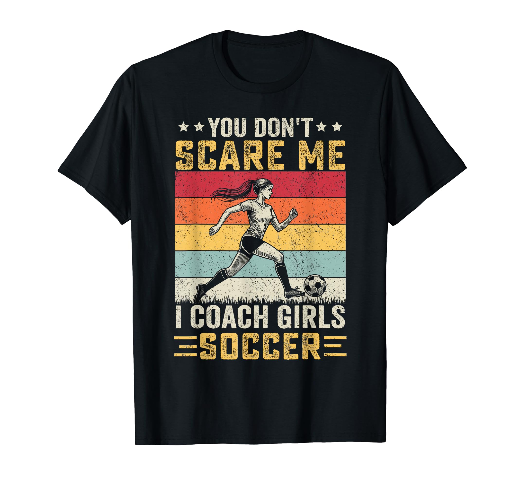 You Dont Scare Me I Coach Soccer Coach T-Shirt - Custom Art Print Unisex - T-Shirt, Sweatshirt, Hoodie