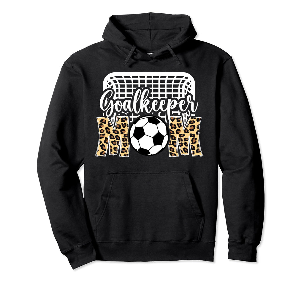 Soccer Goalkeeper Mom Soccer Goalie Hoodie - Streetwear Style Men Women - T-Shirt, Sweatshirt, Hoodie