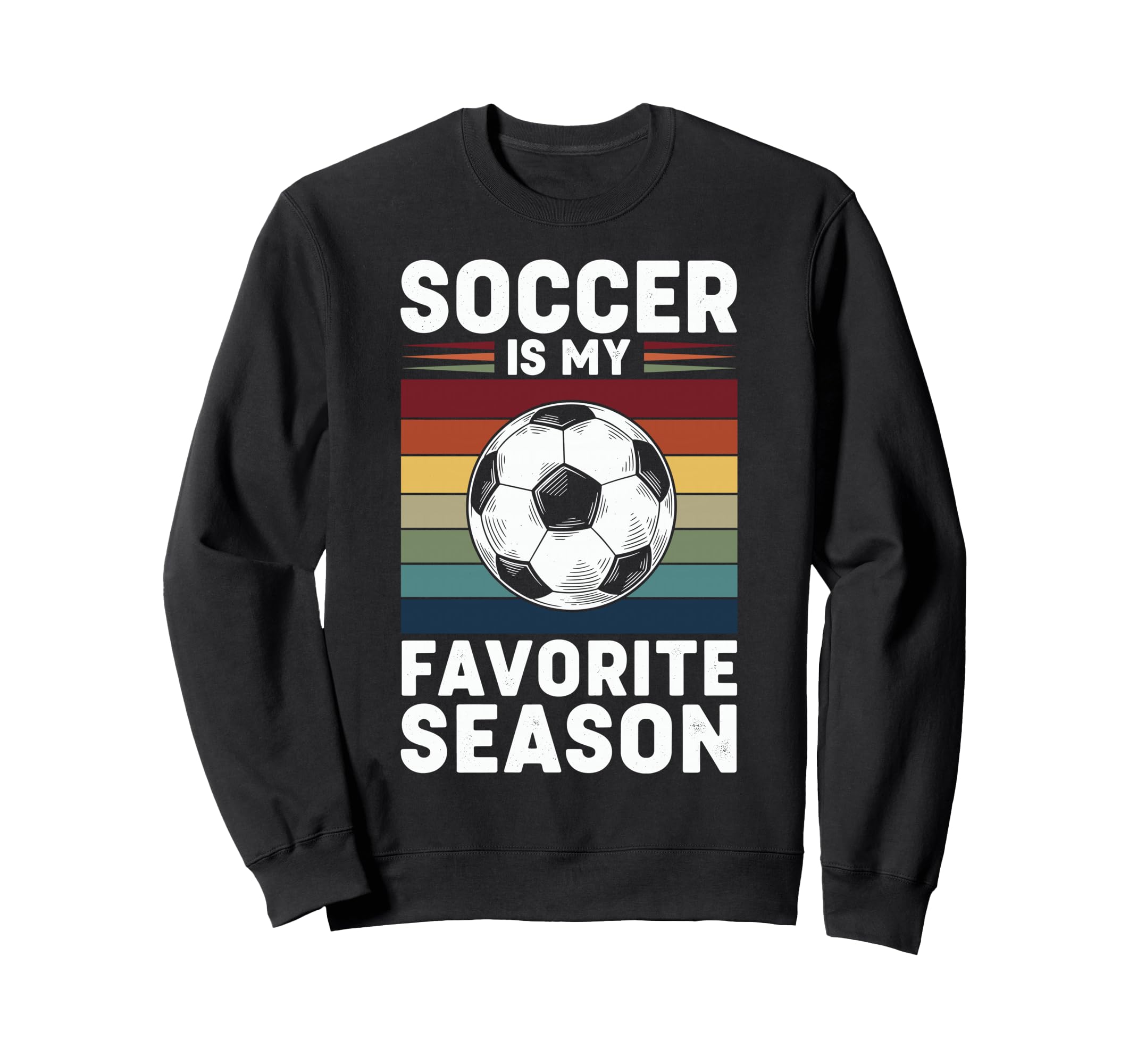 Soccer Is My Favorite Season Sweatshirt - Fun Novelty Design for Adults - T-Shirt, Sweatshirt, Hoodie
