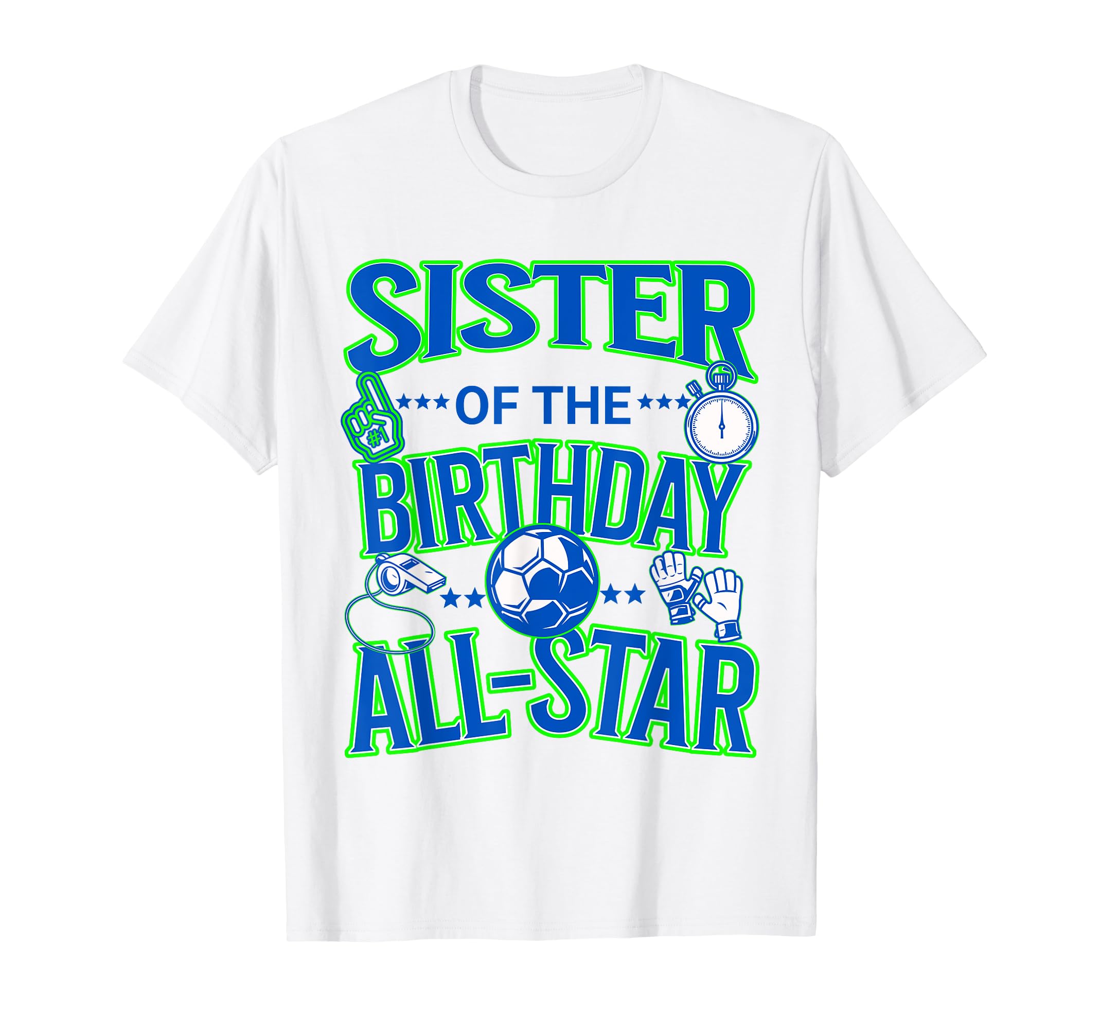 Sister Birthday Soccer Party Fun Matching T-Shirt - Unique Graphic Unisex - T-Shirt, Sweatshirt, Hoodie