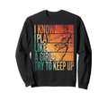 I Know I Play Like Try To Keep Up Sweatshirt - Graphic Print Men Women - T-Shirt, Sweatshirt, Hoodie
