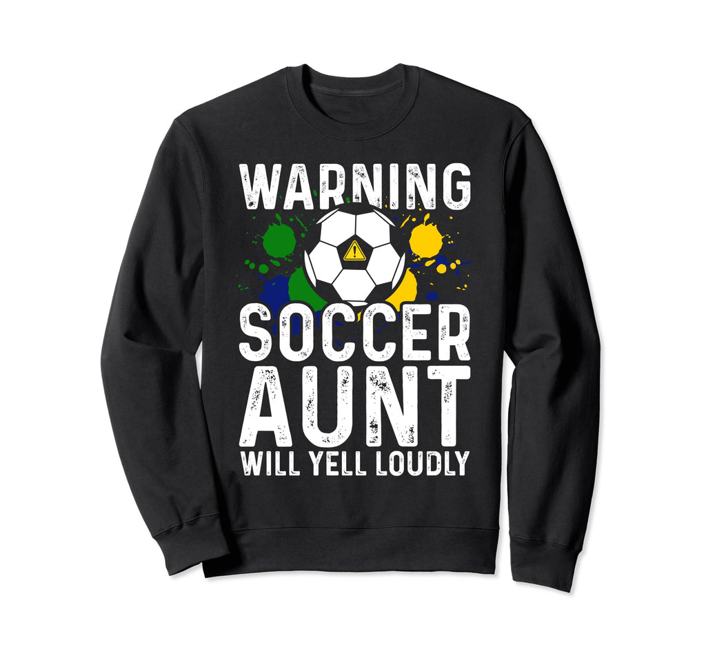 Warning Soccer Aunt Will Yell Loudly Sweatshirt - Novelty Apparel Unisex - T-Shirt, Sweatshirt, Hoodie