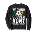 Warning Soccer Aunt Will Yell Loudly Sweatshirt - Novelty Apparel Unisex - T-Shirt, Sweatshirt, Hoodie
