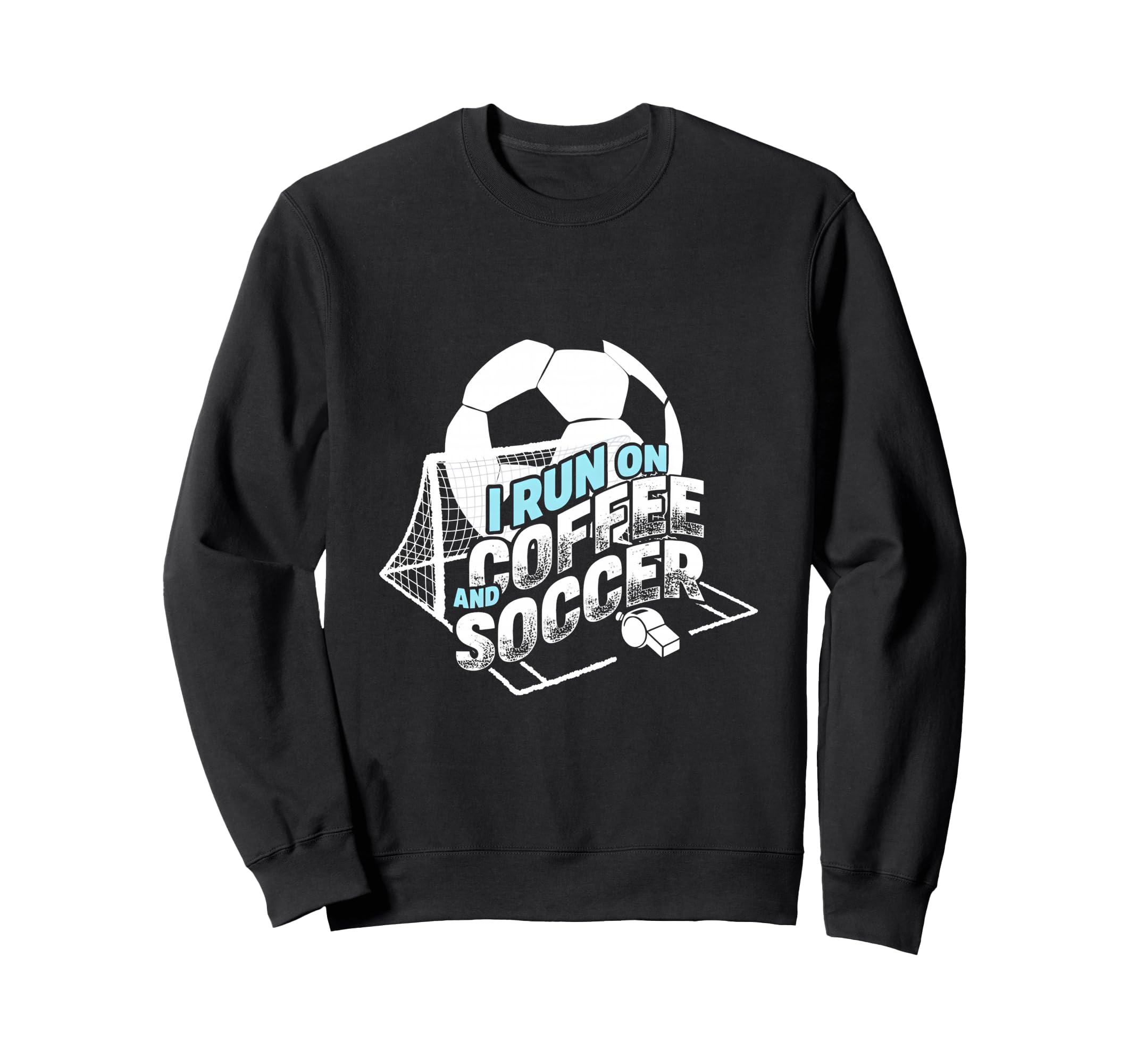 I Run Coffee And Soccer Soccer Sweatshirt - Casual Everyday Wear Unisex - T-Shirt, Sweatshirt, Hoodie