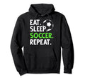Eat Sleep Soccer Fans Soccer Coaches Eat Hoodie - Aesthetic Graphic Unisex - T-Shirt, Sweatshirt, Hoodie