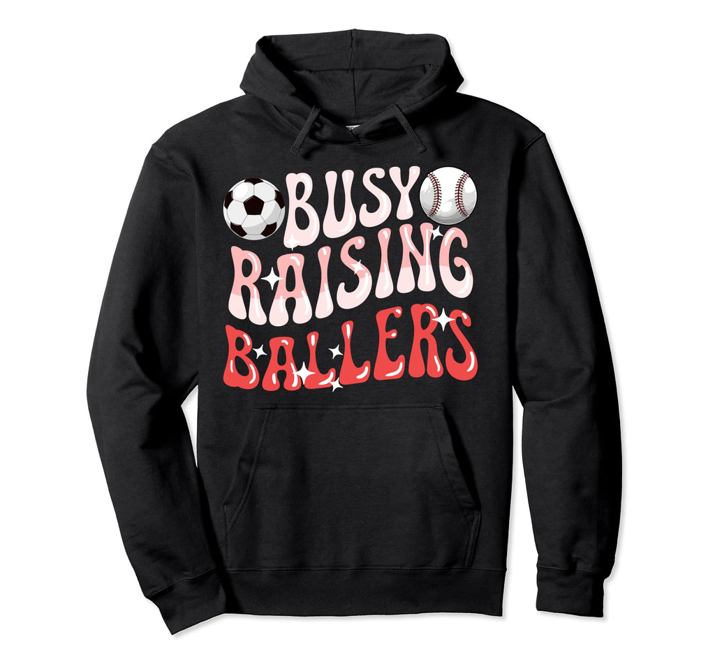 Busy Raising Ballers Baseball Soccer Mom Hoodie - Fun Novelty Design Unisex - T-Shirt, Sweatshirt, Hoodie