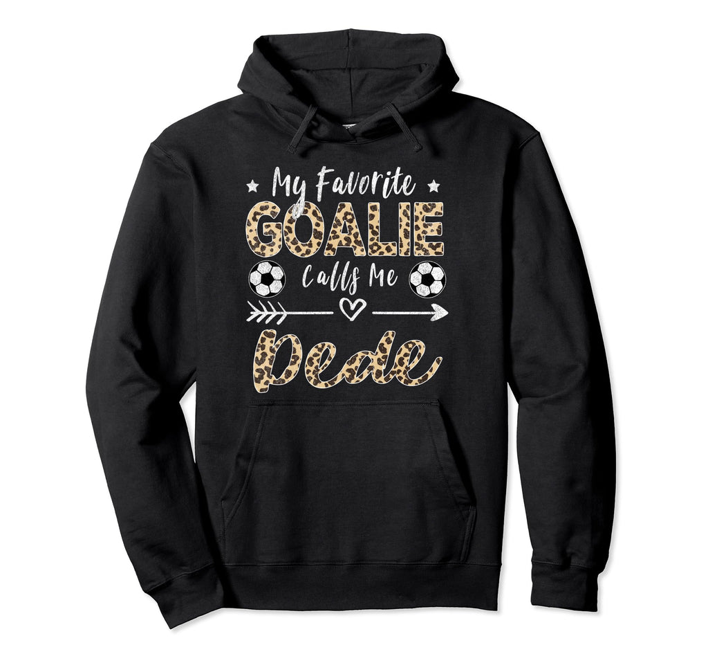 My Favorite Goalie Calls Me Dede Hoodie - Casual Everyday Wear Unisex - T-Shirt, Sweatshirt, Hoodie