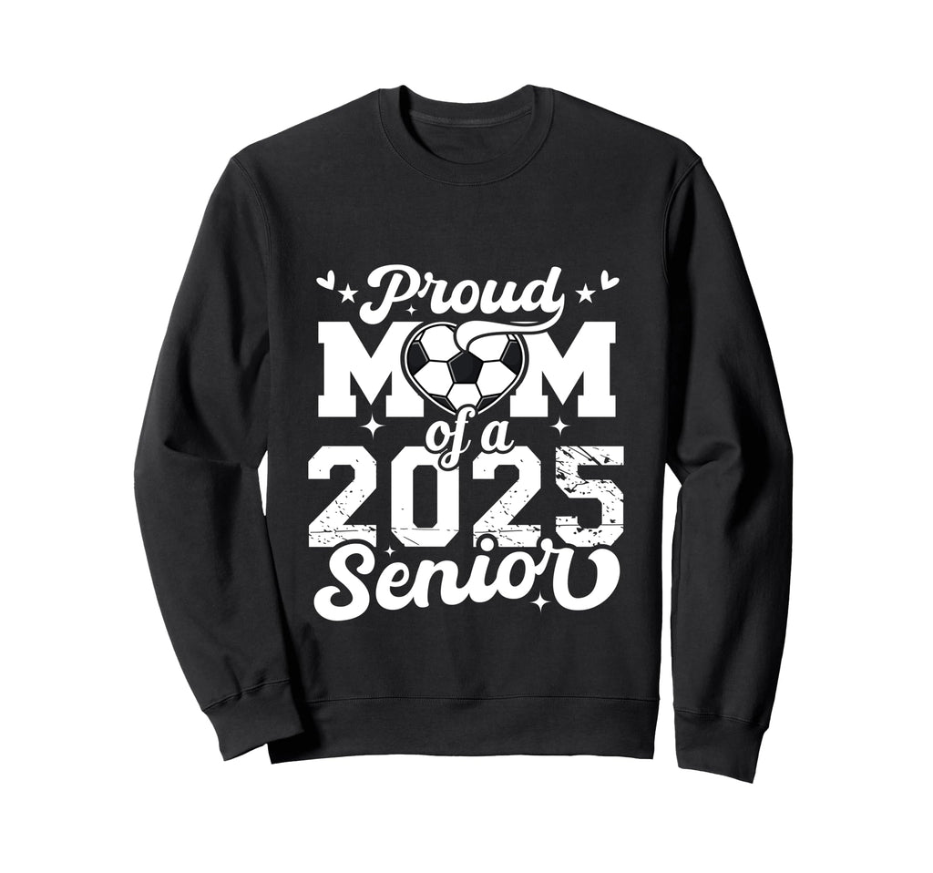Proud Mom 2025 Senior Soccer Ball Sweatshirt - Aesthetic Graphic Men Women - T-Shirt, Sweatshirt, Hoodie