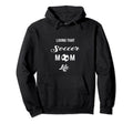 Mothers Day Living That Soccer Life Hoodie - Minimalist Print Unisex - T-Shirt, Sweatshirt, Hoodie