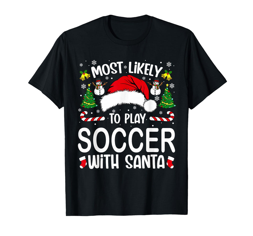 Most Likely To Play Soccer Santa Family T-Shirt - Unique Graphic Men Women - T-Shirt, Sweatshirt, Hoodie