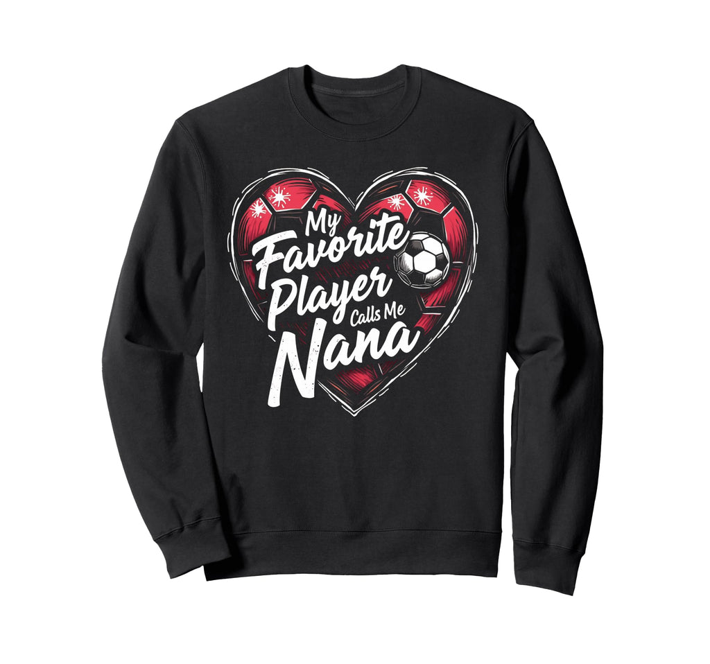 Proud Soccer Nana Funny Grandma Sweatshirt - Fun Novelty Design Unisex - T-Shirt, Sweatshirt, Hoodie