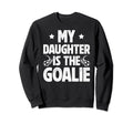 My Daughter Is Soccer Goalie Dad Sweatshirt - Custom Art Print Men Women - T-Shirt, Sweatshirt, Hoodie
