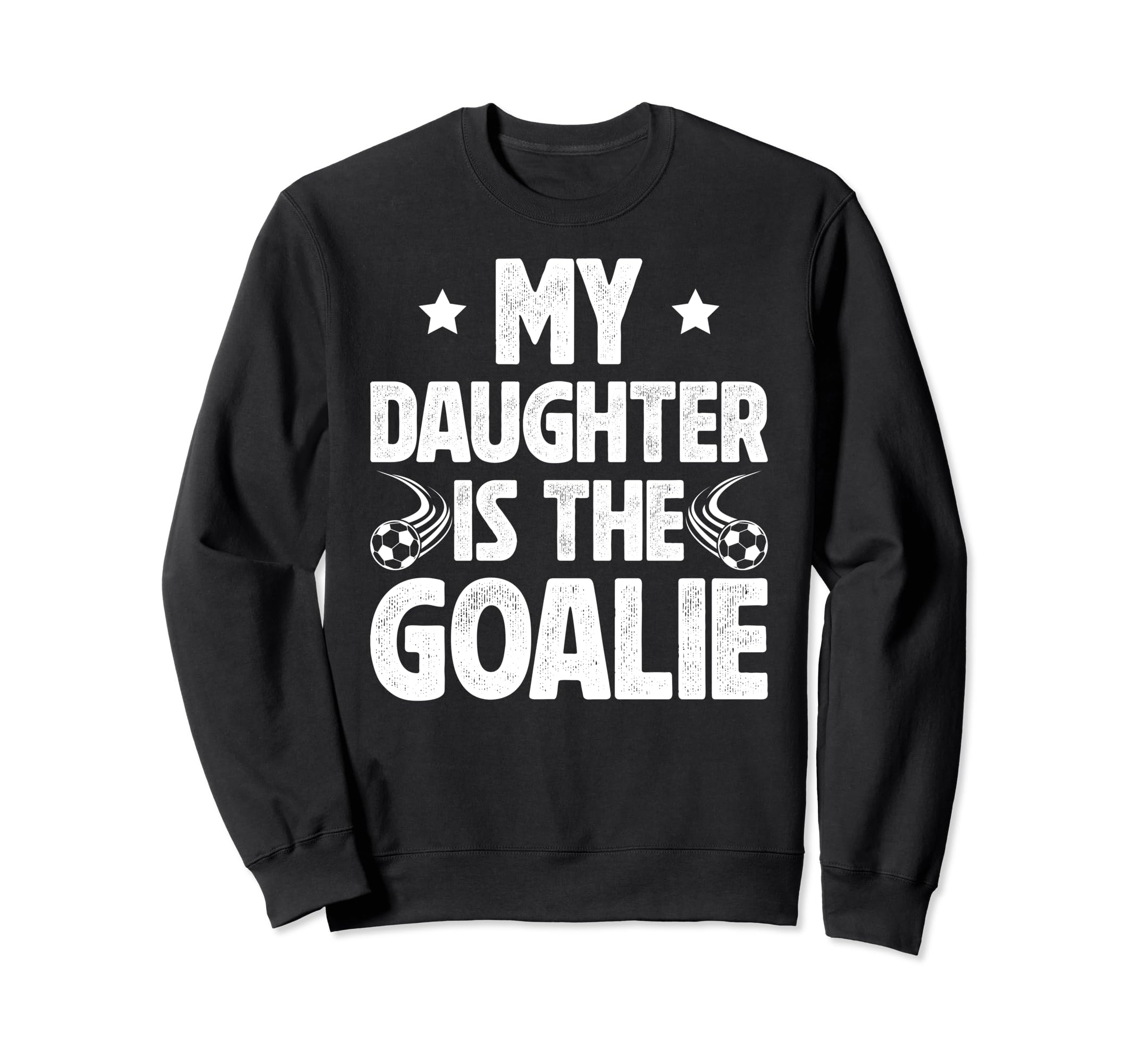 My Daughter Is Soccer Goalie Dad Sweatshirt - Novelty Apparel Unisex - T-Shirt, Sweatshirt, Hoodie
