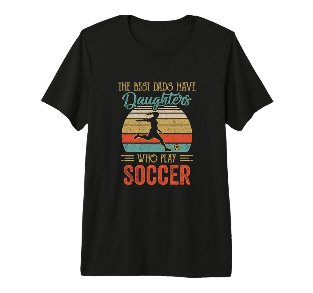 Best Dads Have Daughters Play Soccer T-Shirt - Minimalist Print Unisex - T-Shirt, Sweatshirt, Hoodie