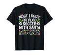 Most Likely To Play Soccer Santa Funny T-Shirt - Trendy Graphic for Adults - T-Shirt, Sweatshirt, Hoodie