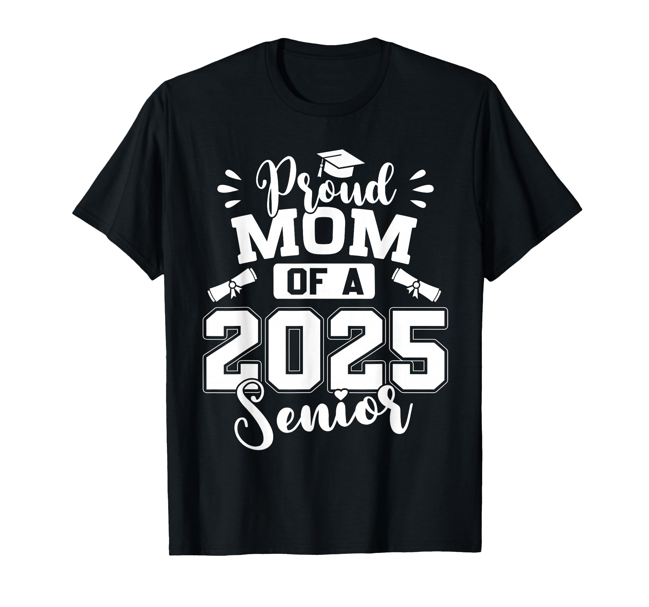 Proud Mom 2025 Senior Graduate Graduation T-Shirt - Graphic Print Men Women - T-Shirt, Sweatshirt, Hoodie