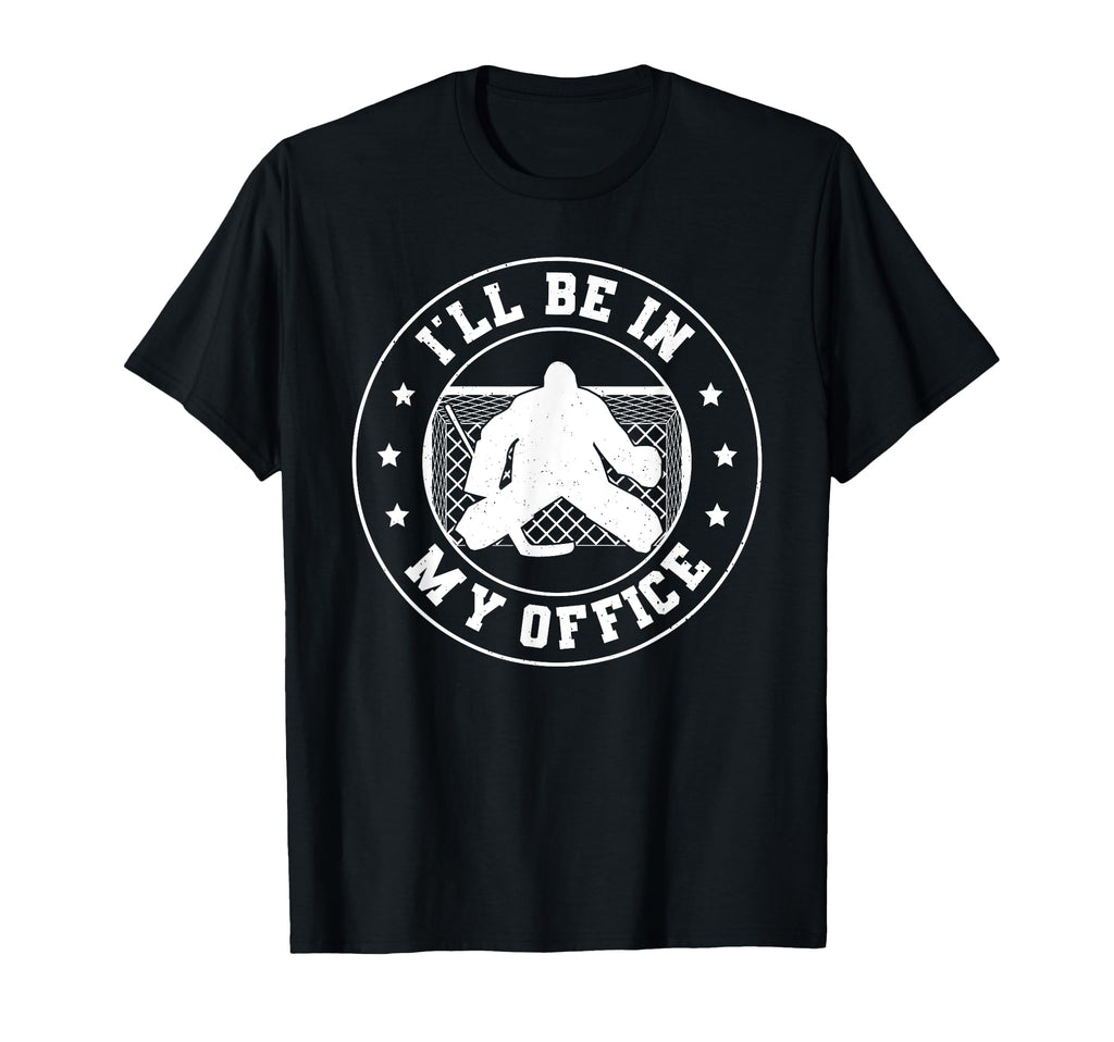 Puckaloo Hockey Goalie Ill Be My Office T-Shirt - Novelty Apparel Unisex - T-Shirt, Sweatshirt, Hoodie
