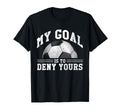 My Goal Is To Deny Yours Funny T-Shirt - Casual Everyday Wear Unisex - T-Shirt, Sweatshirt, Hoodie