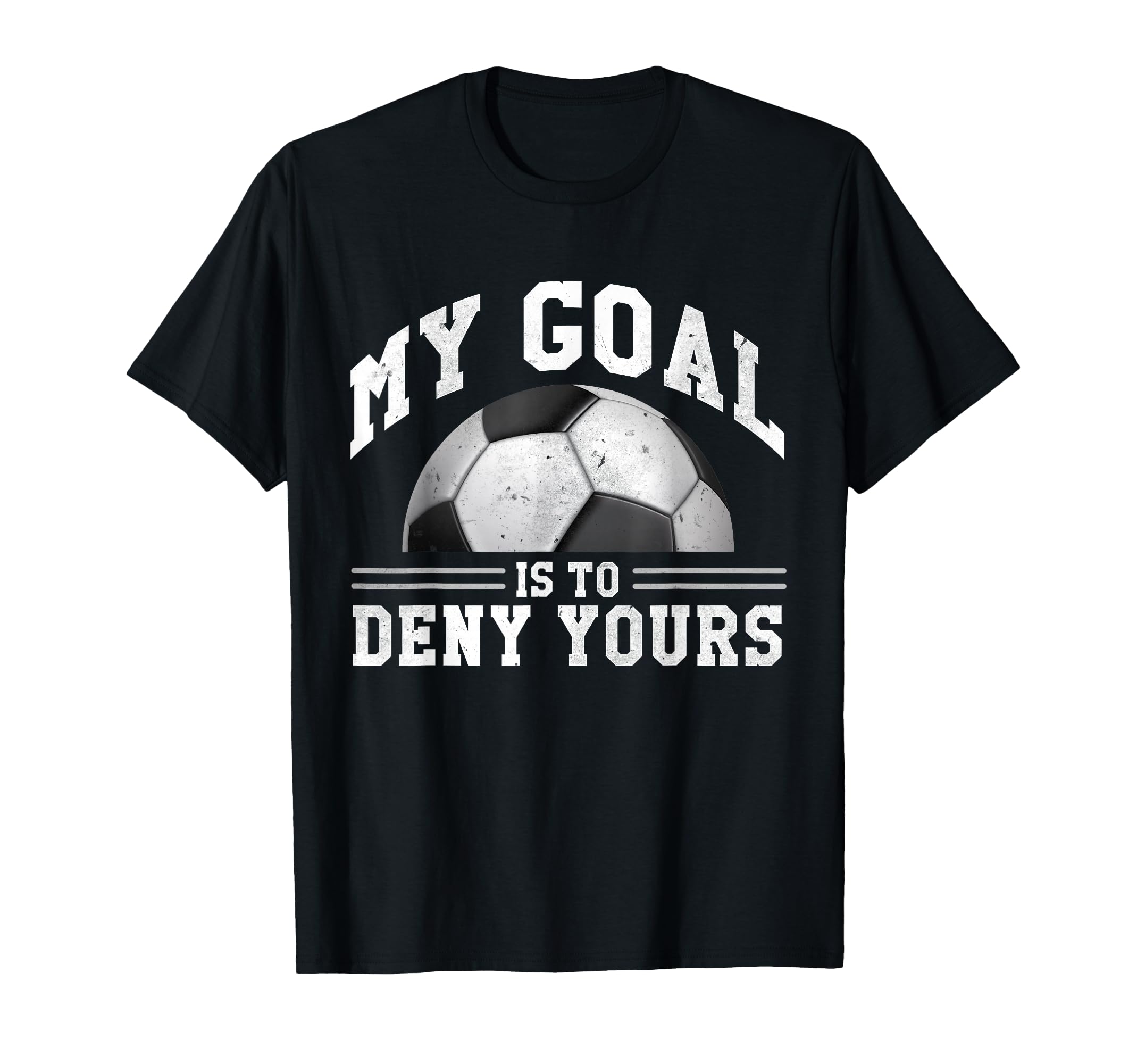 My Goal Is To Deny Yours Funny T-Shirt - Casual Everyday Wear Unisex - T-Shirt, Sweatshirt, Hoodie