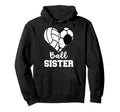 Soccer Volleyball Sister Funny Ball Hoodie - Novelty Apparel for Adults - T-Shirt, Sweatshirt, Hoodie