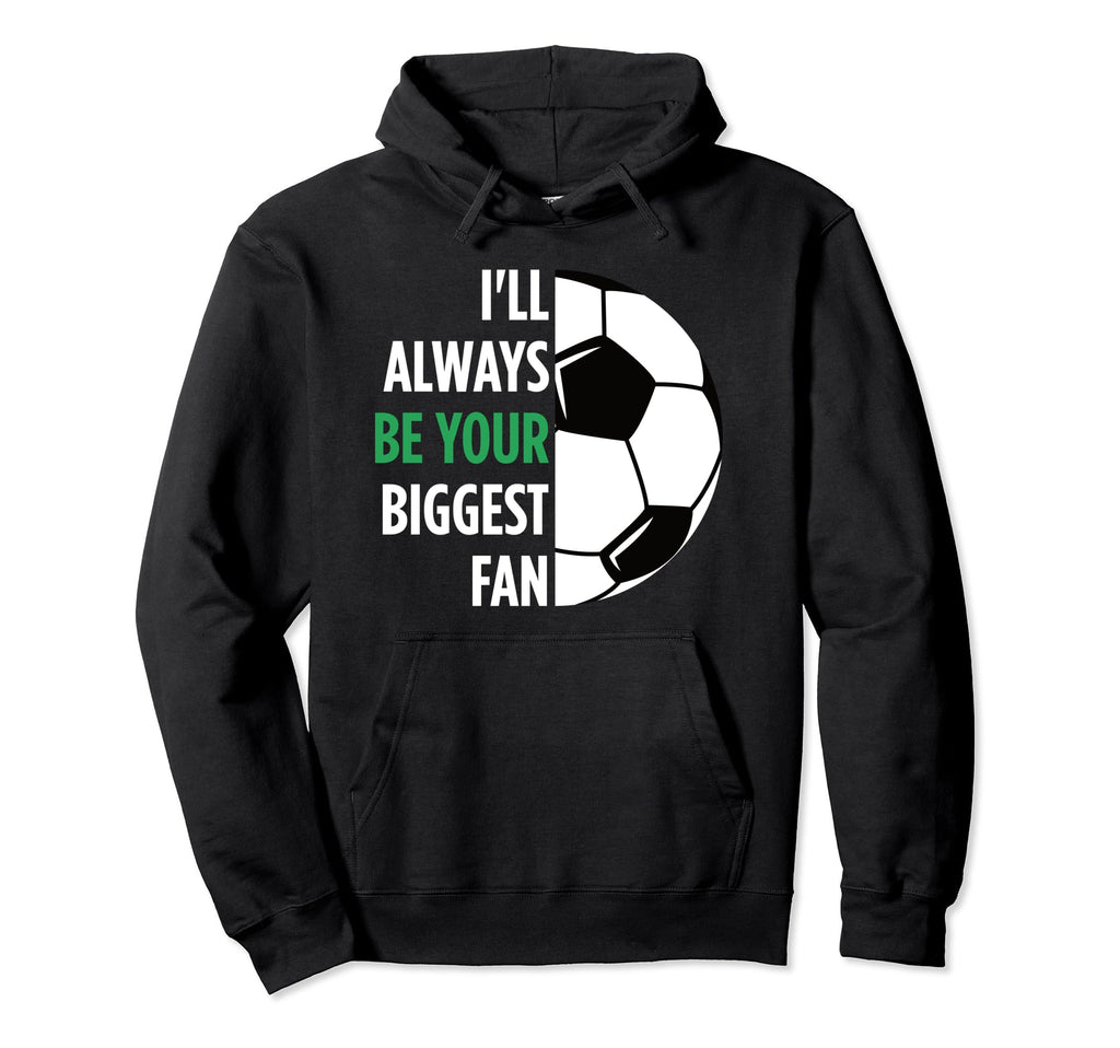Ill Always Be Your Biggest Fan Gift Mom Hoodie - Novelty Apparel Men Women - T-Shirt, Sweatshirt, Hoodie