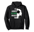 Ill Always Be Your Biggest Fan Gift Mom Hoodie - Novelty Apparel Men Women - T-Shirt, Sweatshirt, Hoodie