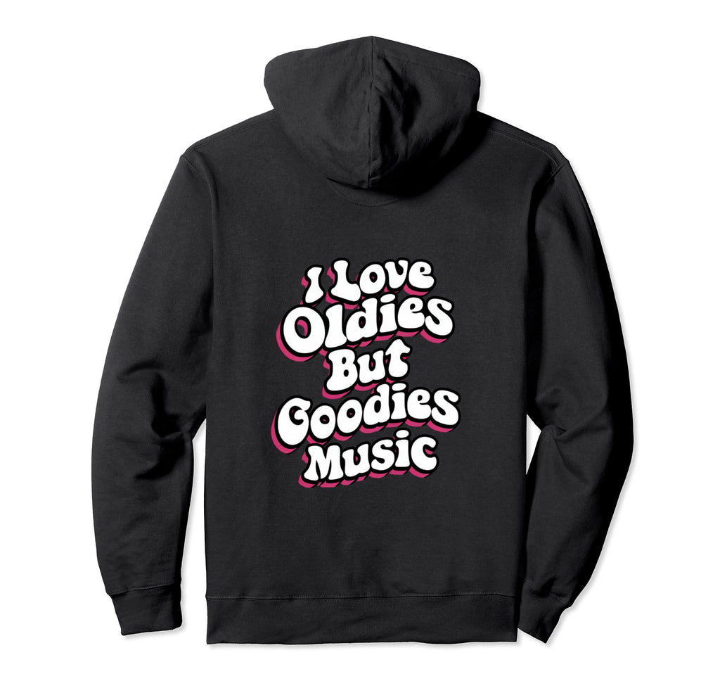 I Love Oldies But Goodies Music R B Hoodie - Casual Everyday Wear Unisex - T-Shirt, Sweatshirt, Hoodie