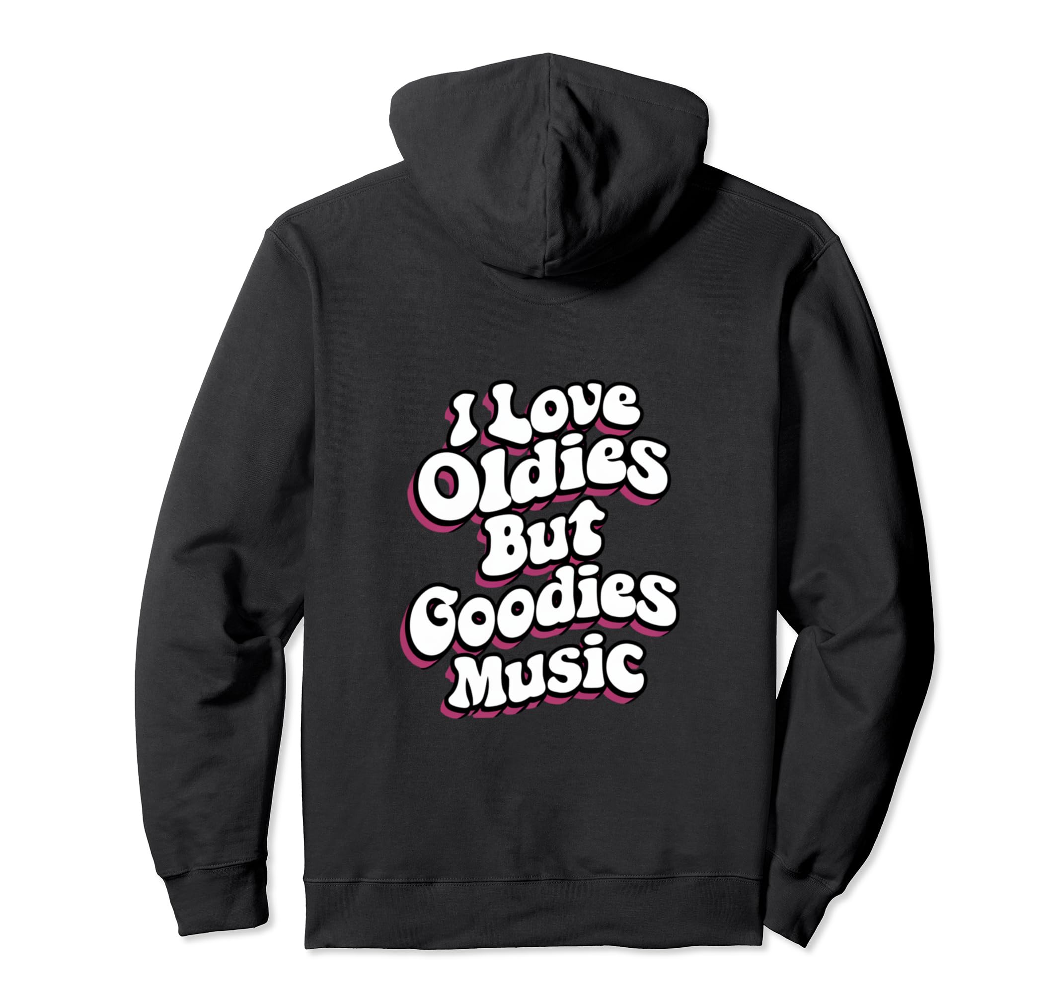 I Love Oldies But Goodies Music R B Hoodie - Casual Everyday Wear Unisex - T-Shirt, Sweatshirt, Hoodie