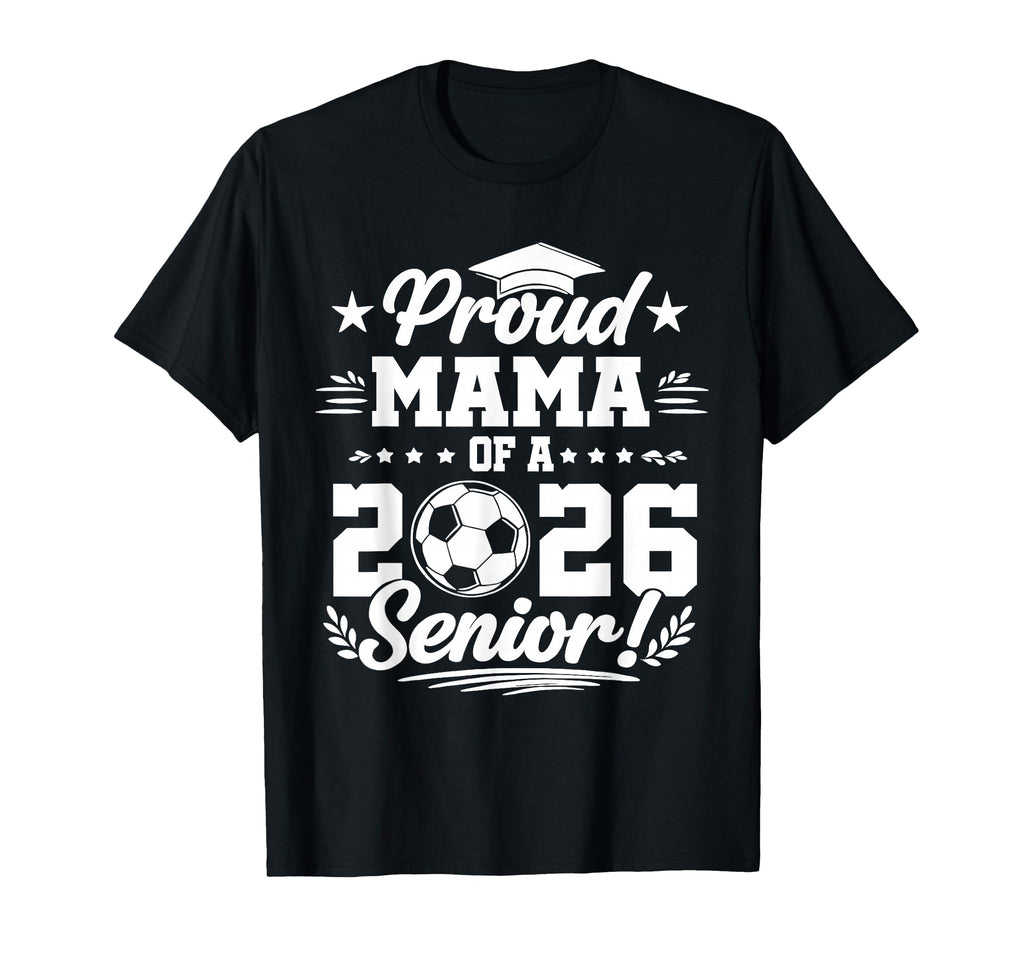 Proud Mama 2026 Senior Soccer T-Shirt - Aesthetic Graphic for Adults - T-Shirt, Sweatshirt, Hoodie