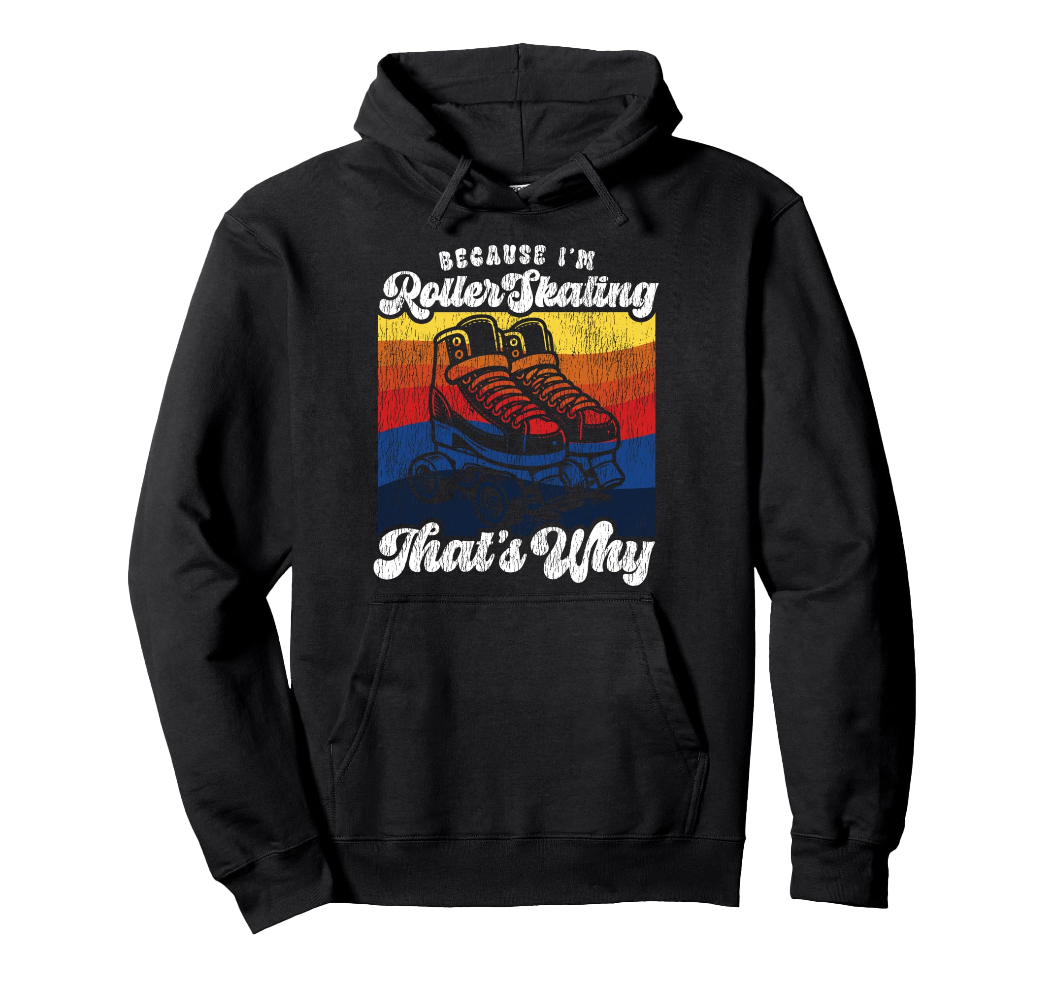 Roller Skating Skate 1970S Because Im Hoodie - Casual Everyday Wear Unisex - T-Shirt, Sweatshirt, Hoodie