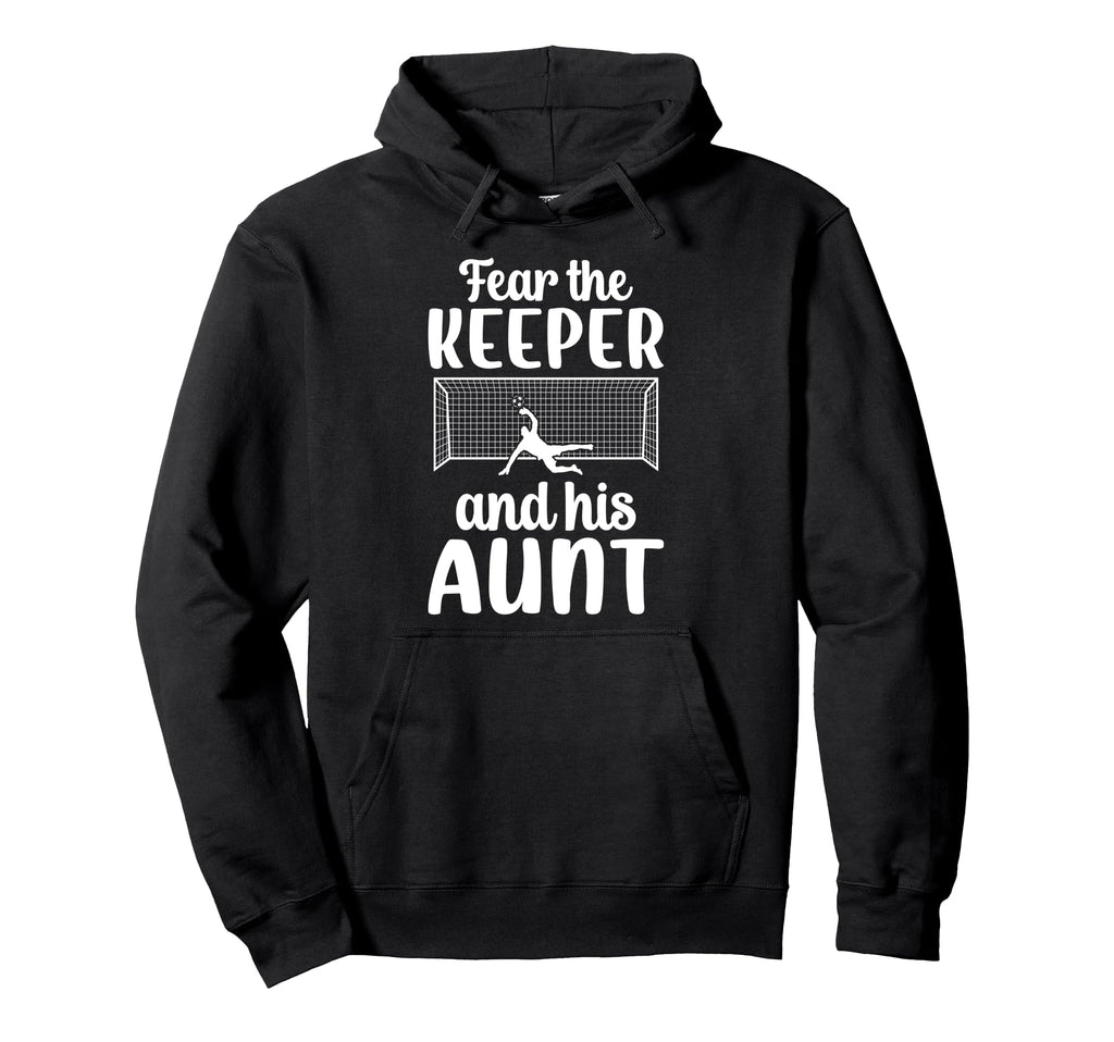Funny Soccer Keeper Aunt Soccer Goalie Hoodie - Unique Graphic Men Women - T-Shirt, Sweatshirt, Hoodie