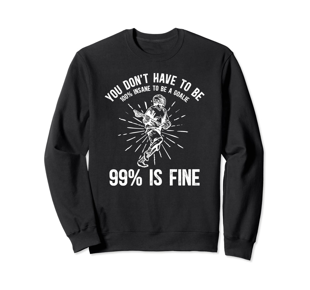 Lacrosse Goalie Funny Lacrosse Sweatshirt - Unique Graphic Men Women - T-Shirt, Sweatshirt, Hoodie