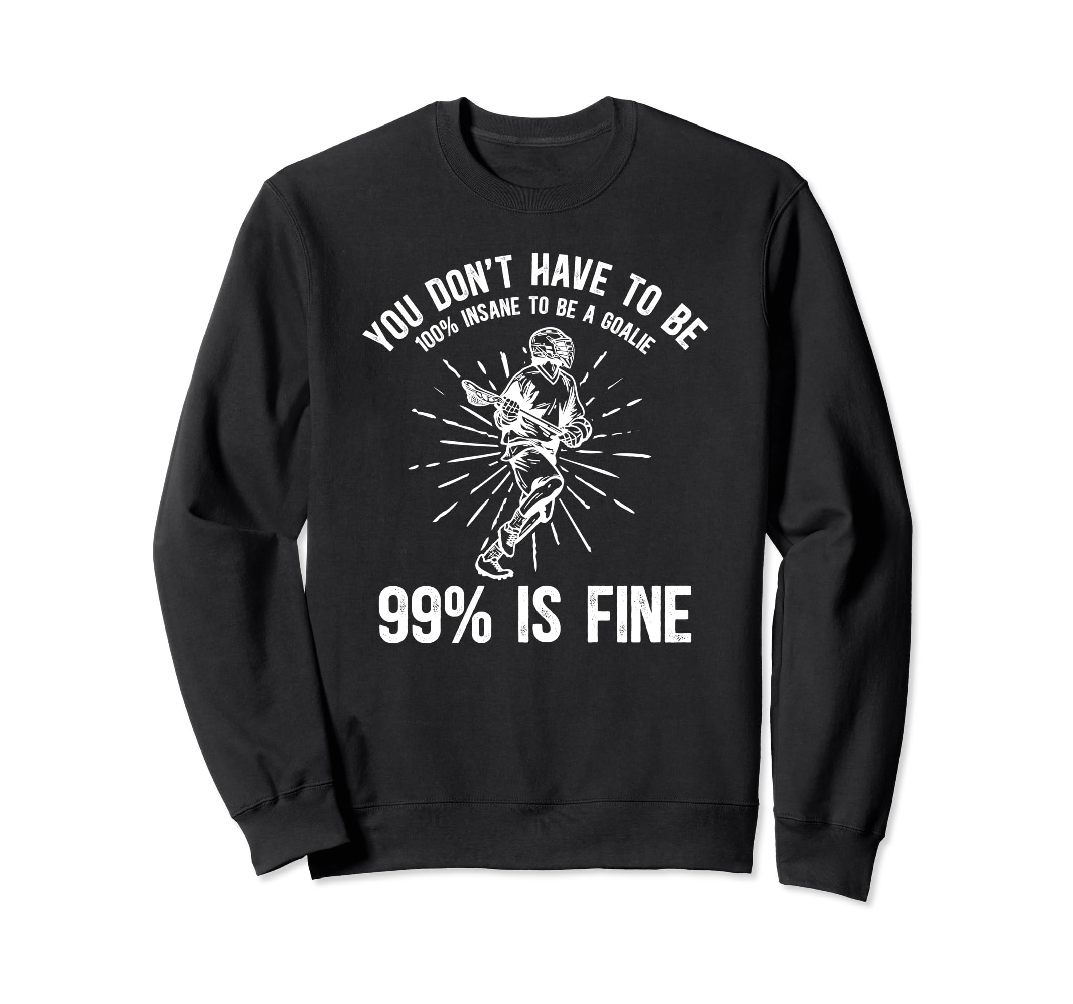 Lacrosse Goalie Funny Lacrosse Sweatshirt - Unique Graphic Men Women - T-Shirt, Sweatshirt, Hoodie