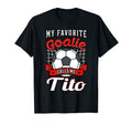 My Favorite Goalie Calls Me Tito T-Shirt - Novelty Apparel Men Women - T-Shirt, Sweatshirt, Hoodie