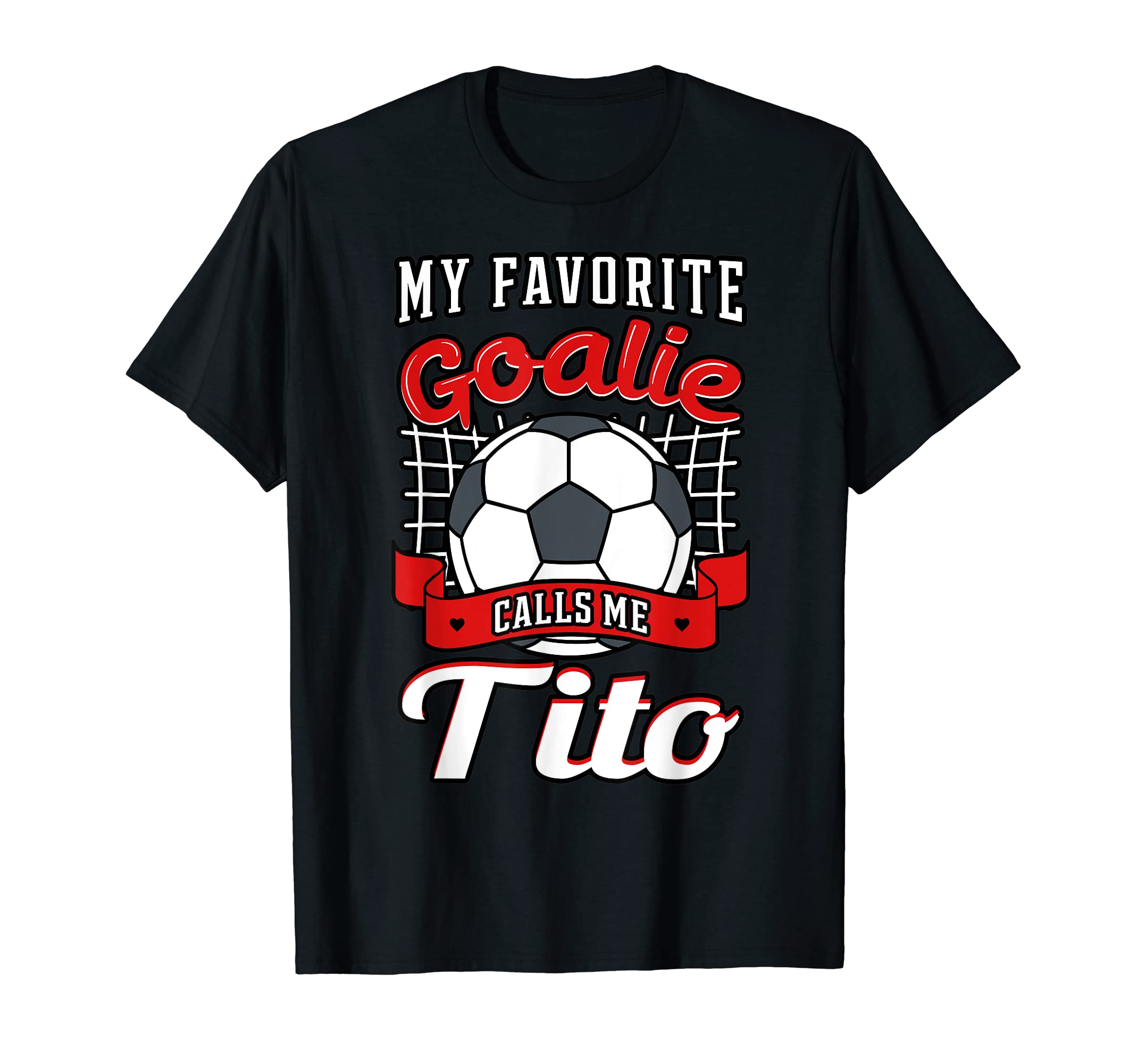 My Favorite Goalie Calls Me Tito T-Shirt - Novelty Apparel Men Women - T-Shirt, Sweatshirt, Hoodie