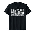 Dibs Super Hot Assistant Coach Wife T-Shirt - Minimalist Print Unisex - T-Shirt, Sweatshirt, Hoodie