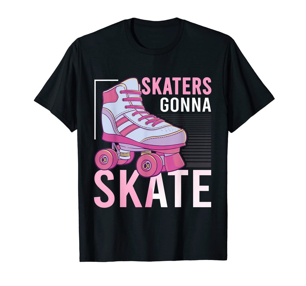 Skaters Gonna Skate Lover Roller T-Shirt - Fun Novelty Design Men Women - T-Shirt, Sweatshirt, Hoodie