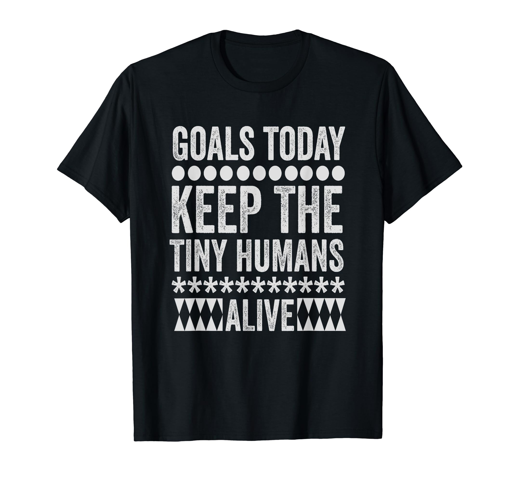 Todays Goal Keep Tiny Humans Alive T-Shirt - Fun Novelty Design for Adults - T-Shirt, Sweatshirt, Hoodie