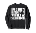 Funny Life Is Better Soccer Sweatshirt - Novelty Apparel Unisex - T-Shirt, Sweatshirt, Hoodie