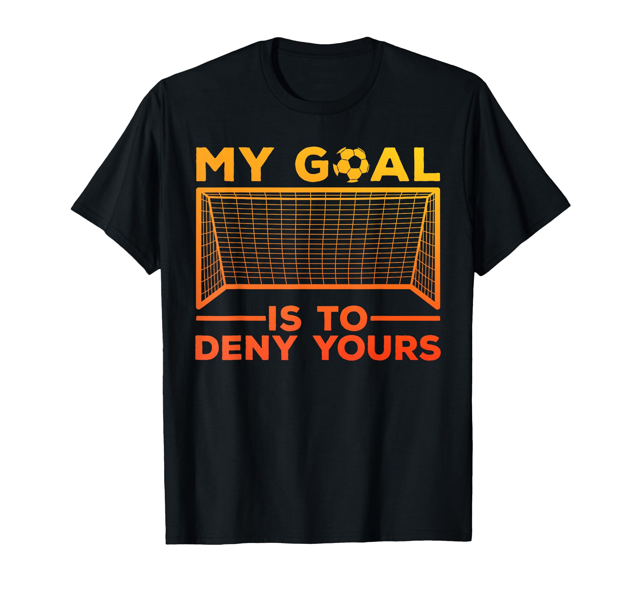 Soccer Goalie Soccer Player T-Shirt - Fun Novelty Design Men Women - T-Shirt, Sweatshirt, Hoodie