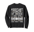 Soccer Assistant Coach Gets It Right Sweatshirt - Unique Graphic Unisex - T-Shirt, Sweatshirt, Hoodie